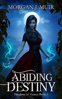 E-Book (epub) Abiding Destiny (Daughter of Zyanya, #3) von Morgan J. Muir