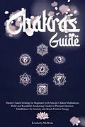 E-Book (epub) Chakras Guide: Master Chakra Healing for Beginners with Special Chakra Meditations, and Reiki and Kundalini Awakening Guides to Promote Intuition, Mindfulness for Anxiety and Boost Positive Energy von Kimberly McBride