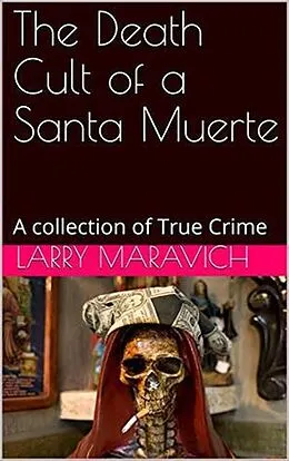 E-Book (epub) The Death of a Santa Muerte von Larry Maravich