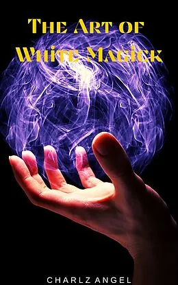 E-Book (epub) The Art of White Magick von Charlz Angel