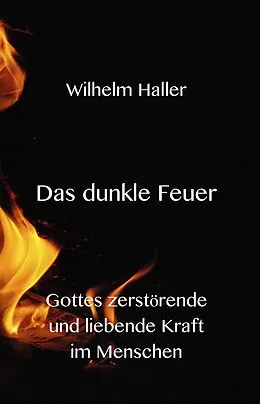 E-Book (epub) Das dunkle Feuer -Gottes zerstörende und liebende Kraft im Menschen von Stephen Engelking