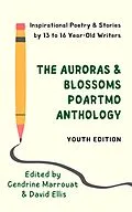 E-Book (epub) The Auroras & Blossoms PoArtMo Anthology: Youth Edition von Sofia Ahmed, Kristen Lambrecht, Eva Larsen