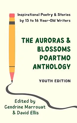 E-Book (epub) The Auroras & Blossoms PoArtMo Anthology: Youth Edition von Sofia Ahmed, Kristen Lambrecht, Eva Larsen