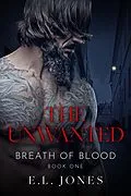 E-Book (epub) The Unwanted (Breath of Blood, #1) von E. L. Jones