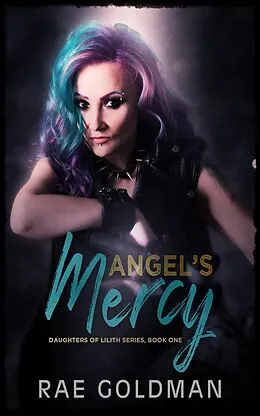 E-Book (epub) Angel's Mercy (Daughter's of Lilith) von Rae Goldman