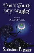 E-Book (epub) Don't Touch My Magic: Stories from Pulphouse Fiction Magazine (Pulphouse Books) von Dean Wesley Smith, Dayle A. Dermatis, Kristine Kathryn Rusch