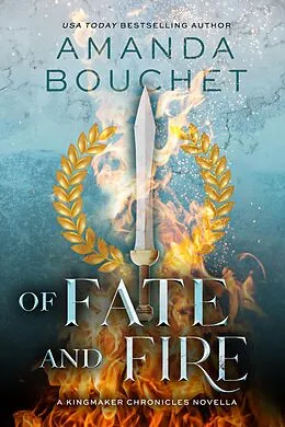 E-Book (epub) Of Fate and Fire: A Kingmaker Chronicles Novella von Amanda Bouchet