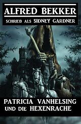 E-Book (epub) Patricia Vanhelsing und die Hexenrache von Alfred Bekker