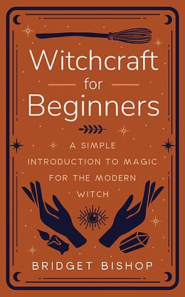 eBook (epub) Witchcraft for Beginners: A Simple Introduction to Magic for the Modern Witch de Bridget Bishop