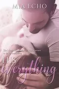 E-Book (epub) His Everything (Everything and Always) von Mia Echo