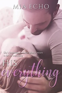 E-Book (epub) His Everything (Everything and Always) von Mia Echo