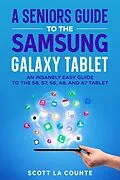 E-Book (epub) A Senior's Guide to the Samsung Galaxy Tablet: An Insanely Easy Guide to the S8, S7, S6, A8, and A7 Tablet von Scott La Counte