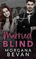 E-Book (epub) Married Blind: A Fake Marriage Hollywood Romance (Kings of Screen Celebrity Romance, #2) von Morgana Bevan