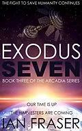 E-Book (epub) Exodus Seven (The Arcadia Series, #3) von Ian Fraser