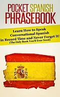 E-Book (epub) Pocket Spanish Phrasebook: Learn How to Speak Conversational Spanish in Record Time and Never Forget It! (The Only Book You'll Ever Need) von Rocket Learning Books