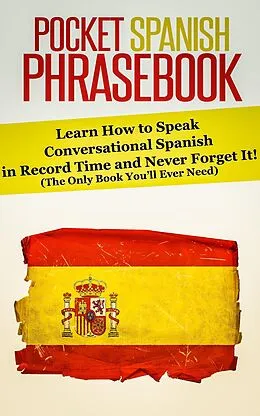 E-Book (epub) Pocket Spanish Phrasebook: Learn How to Speak Conversational Spanish in Record Time and Never Forget It! (The Only Book You'll Ever Need) von Rocket Learning Books