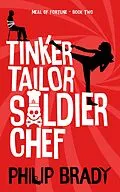 E-Book (epub) Tinker Tailor Solider Chef (The Meal of Fortune, #2) von Philip Brady