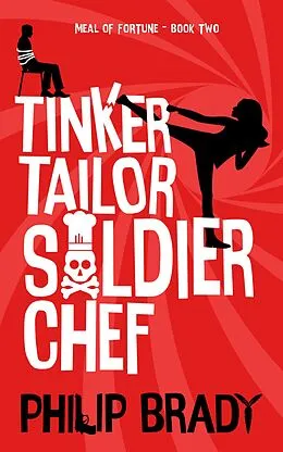 E-Book (epub) Tinker Tailor Solider Chef (The Meal of Fortune, #2) von Philip Brady