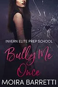 E-Book (epub) Bully Me Once (Invern Elite Prep School, #1) von Moira Barretti