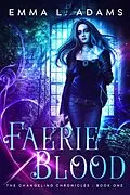 E-Book (epub) Faerie Blood (The Changeling Chronicles, #1) von Emma L. Adams