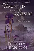 E-Book (epub) Haunted By Desire (Wild Iris, #1) von Felicity Brandon