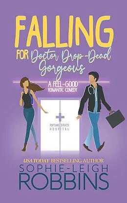 E-Book (epub) Falling for Doctor Drop-Dead Gorgeous (That Wilson Charm, #2) von Sophie-Leigh Robbins