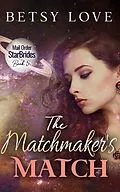 E-Book (epub) The Matchmaker's Match (Mail Order StarBrides) von Betsy Love