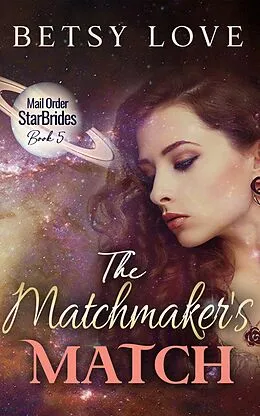 E-Book (epub) The Matchmaker's Match (Mail Order StarBrides) von Betsy Love