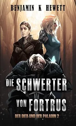 E-Book (epub) Die Schwerter von Fortrus (Der Dieb und der Paladin, #2) von Benjamin Hewett