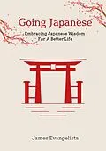 E-Book (epub) Going Japanese: Embracing Japanese Wisdom For A Better Life von James Evangelista
