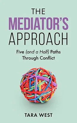 E-Book (epub) The Mediator's Approach: Five (and a Half) Paths Through Conflict von Tara West
