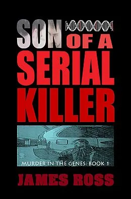 E-Book (epub) Son of a Serial Killer (Murder in the Genes, #1) von James Ross