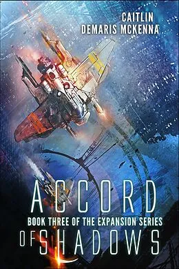 E-Book (epub) Accord of Shadows (The Expansion Series, #3) von Caitlin Demaris McKenna