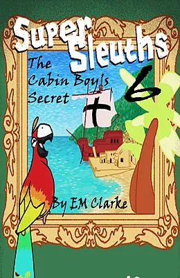 E-Book (epub) Super Sleuths and the Cabin Boy's Secret von E. M. Clarke