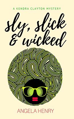 eBook (epub) Sly, Slick & Wicked (Kendra Clayton Series, #5) de Angela Henry