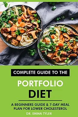 E-Book (epub) Complete Guide to the Portfolio Diet: A Beginners Guide & 7-Day Meal Plan for Lower Cholesterol von Emma Tyler