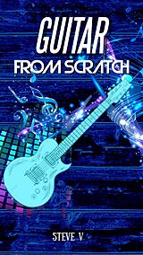 eBook (epub) Guitar From Scratch de Steve V