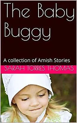 E-Book (epub) The Baby Buggy A Collection of Amish Stories von Sarah Torres Thomas