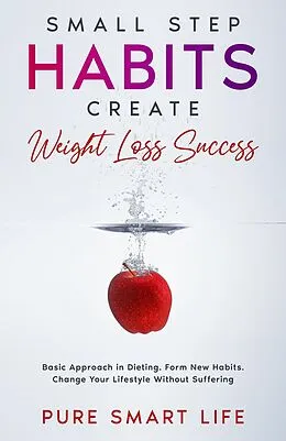 E-Book (epub) Small Step Habits Create Weight Loss Success (PURE SMART LIFE) von Kurt Reichert, Pure Smart Life