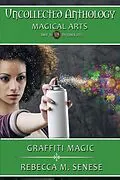 E-Book (epub) Graffiti Magic (Uncollected Anthology, #26) von Rebecca M. Senese