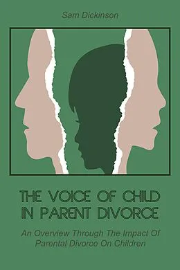 E-Book (epub) The Voice of Child in Parent Divorce An Overview Through The Impact Of Parental Divorce On Children von Sam Dickinson