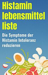 eBook (epub) Histamin lebensmittel liste: Die Symptome der Histamin Intoleranz reduzieren de Jack Jerish