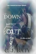 E-Book (epub) Down But Not Out (The Pinkerton Man Series, #5) von C. J. Baty