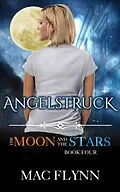 E-Book (epub) Angelstruck: The Moon and the Stars #4 (Werewolf Shifter Romance) von Mac Flynn