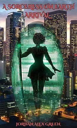 E-Book (epub) A Sorceress on Earth: Arrival von Jordan Alex Green