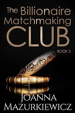E-Book (epub) The Billionaire Matchmaking Club Book 3 von Joanna Mazurkiewicz