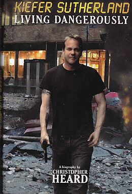 eBook (epub) Kiefer Sutherland: Living Dangerously de Christopher Heard
