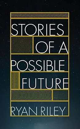 E-Book (epub) Stories of a Possible Future von Ryan Riley