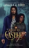 E-Book (epub) Lord of the Castle (Tales of the Enchanted Wildwood, #3) von Angela J. Ford
