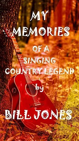 E-Book (epub) My Memories of a Singing Country Legend von Bill Jones